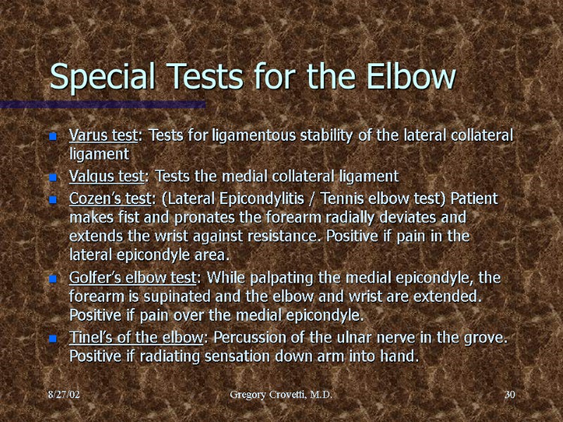 8/27/02 Gregory Crovetti, M.D. 30 Special Tests for the Elbow Varus test: Tests for